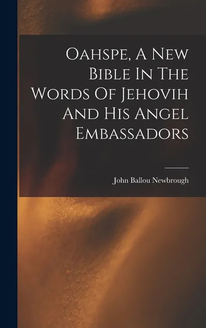 Oahspe, A New Bible In The Words Of Jehovih And His Angel Embassadors - Hardcover