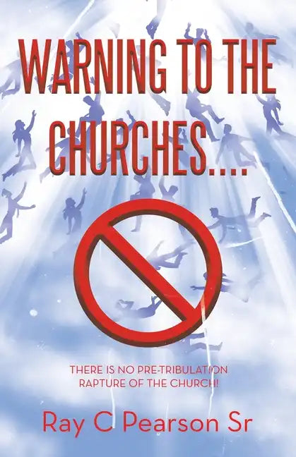 Warning to the Churches....: There Is No Pre-Tribulation Rapture of the Church! - Paperback