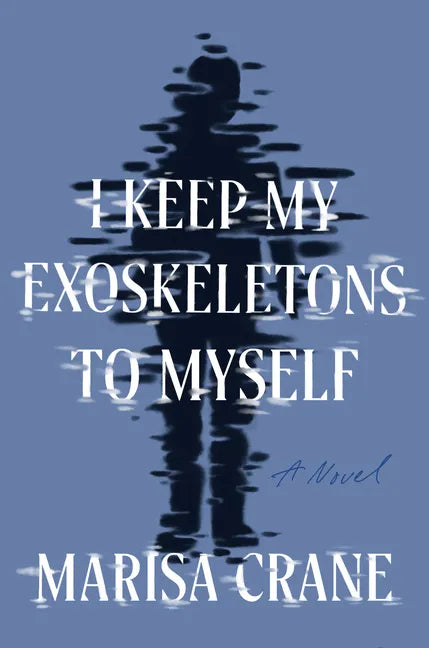 I Keep My Exoskeletons to Myself - Hardcover
