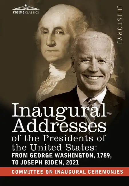 Inaugural Addresses of the Presidents of the United States: From George Washington, 1789, to Joseph R. Biden, 2021 - Hardcover