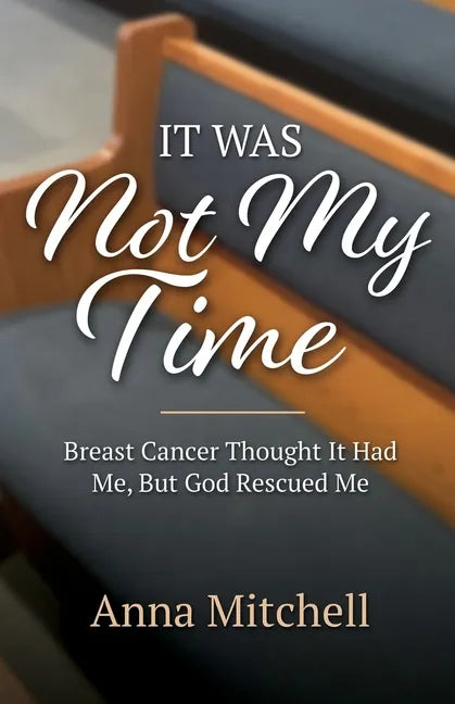 It Was Not My Time: Breast Cancer Thought It Had Me, But God Rescued Me - Paperback