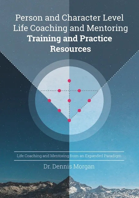 Person and Character Level Life Coaching and Mentoring: Training and Practice Resources - Paperback