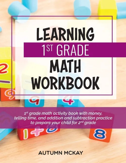 Learning 1st Grade Math Workbook: 1st grade math activity book with money, telling time, and addition and subtraction practice to prepare your child f - Paperback
