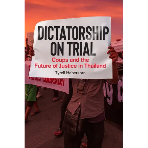 Dictatorship on Trial: Coups and the Future of Justice in Thailand - Paperback