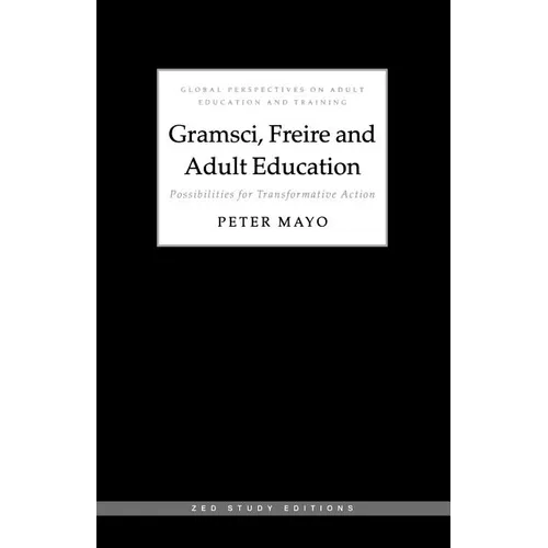 Gramsci, Freire and Adult Education: Possibilities for Transformative Action - Paperback
