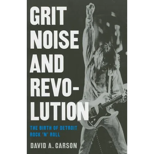 Grit, Noise, & Revolution: The Birth of Detroit Rock 'n' Roll - Paperback
