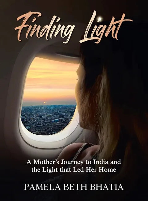 Finding Light: A Mother's Journey to India and the Light That Led Her Home - Hardcover