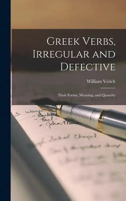 Greek Verbs, Irregular and Defective: Their Forms, Meaning, and Quantity - Hardcover