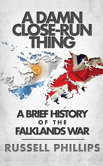 A Damn Close-Run Thing: A Brief History Of The Falklands War - Paperback