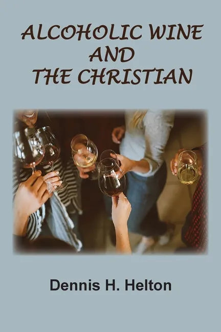 Alcoholic Wine and the Christian - Paperback