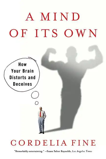 Mind of Its Own: How Your Brain Distorts and Deceives - Paperback