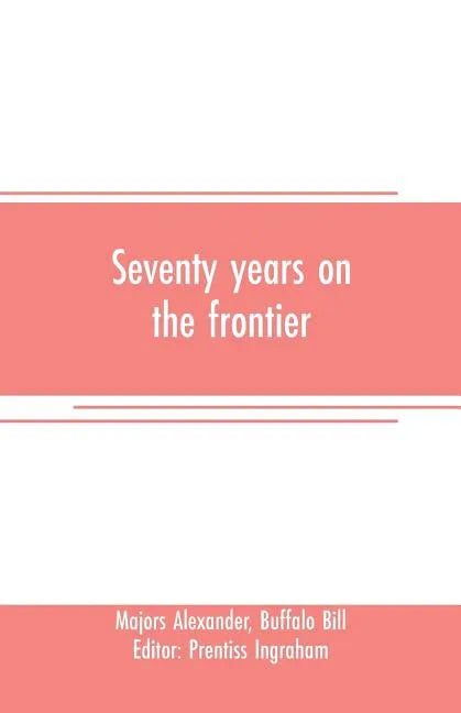 Seventy years on the frontier: Alexander Majors' memoirs of a lifetime on the border - Paperback