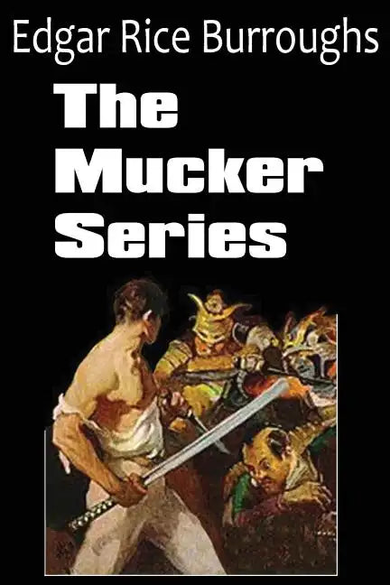 The Mucker Series; The Mucker, the Return of the Mucker, the Oakdale Affair - Paperback
