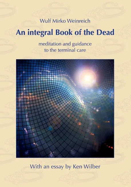 An integral Book of the Dead: meditation and guidance to the terminal care. With an essay by Ken Wilber - Paperback