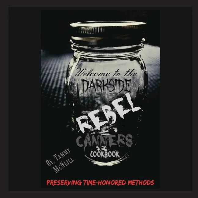 Rebel Canners Cookbook: Preserving Time-Honored Methods - Paperback