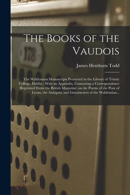 The Books of the Vaudois: The Waldensian Manuscripts Preserved in the Library of Trinity College, Dublin: With an Appendix, Containing a Corresp - Paperback