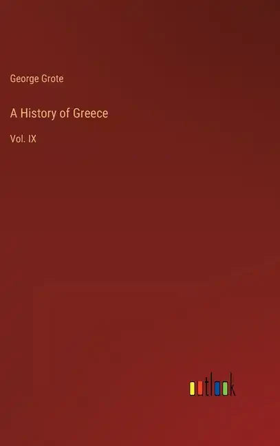 A History of Greece: Vol. IX - Hardcover