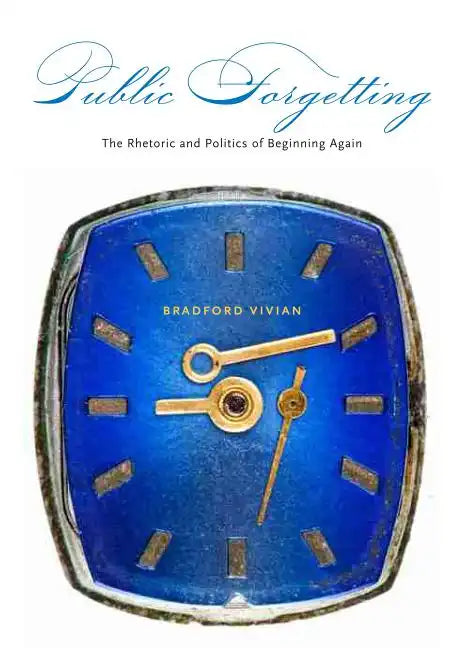 Public Forgetting: The Rhetoric and Politics of Beginning Again - Paperback