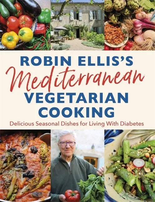 Robin Ellis's Mediterranean Vegetarian Cooking: Delicious Seasonal Dishes for Living Well with Diabetes - Paperback