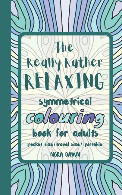 The Really Rather Relaxing Symmetrical Colouring Book for Adults. Pocket Size/ Travel Size/ Portable: 50 Single-Sided Hand Drawn Designs to Colour (Sy - Paperback