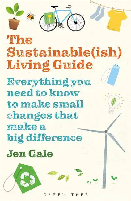 The Sustainable(ish) Living Guide: Everything You Need to Know to Make Small Changes That Make a Big Difference - Paperback