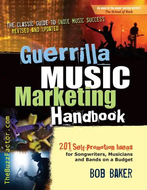 Guerrilla Music Marketing Handbook: 201 Self-Promotion Ideas for Songwriters, Musicians & Bands on a Budget (Revised & Updated) - Paperback