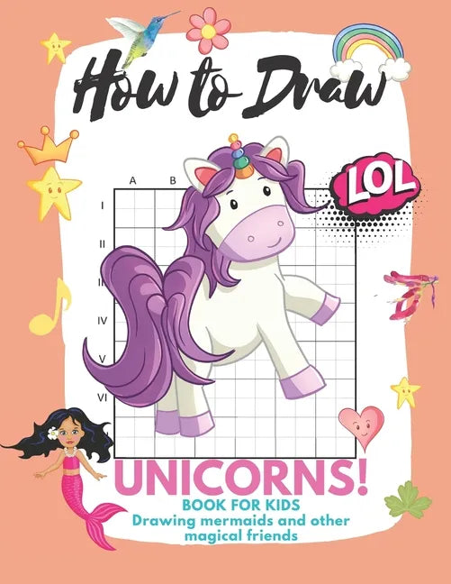 How to Draw Unicorns: Book for Kids Learn to Draw Cute Stuff Mermaids and Other Magical Friends (Easy Step-by-Step Drawing Guide) - Paperback