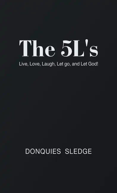The 5L's: Live, Love, Laugh, Let Go, and Let God! - Hardcover