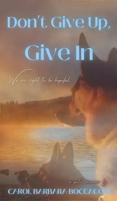 Don't Give Up, Give In - Hardcover