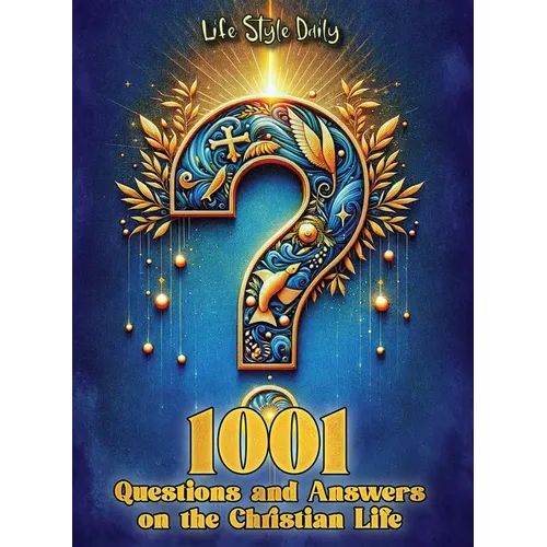 1001 Questions and Answers on the Christian Life: Exploring Faith and Spirituality: Powerful Questions and Answers for the Christian Journey - Paperback