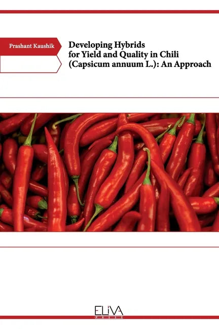 Developing Hybrids for Yield and Quality in Chili (Capsicum annuum L.): An Approach - Paperback