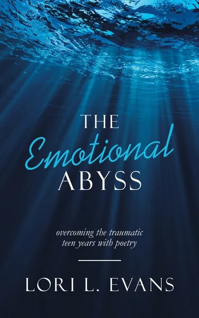 The Emotional Abyss: Overcoming the Traumatic Teen Years with Poetry - Hardcover