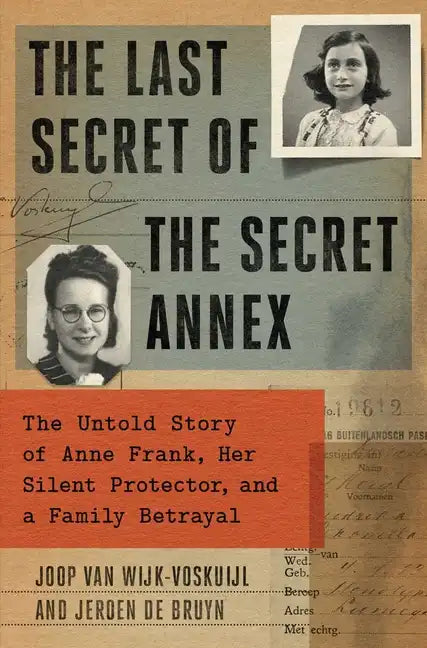 The Last Secret of the Secret Annex: The Untold Story of Anne Frank, Her Silent Protector, and a Family Betrayal - Hardcover