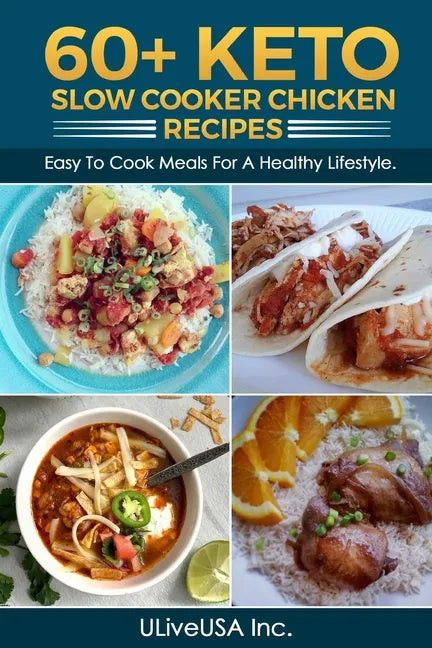 60+ KETO Slow Cooker Chicken Recipes: Easy To Cook Meals For A Healthy Lifestyle. - Paperback
