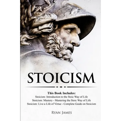 Stoicism: 3 Books in One - Stoicism: Introduction to the Stoic Way of Life, Stoicism Mastery: Mastering the Stoic Way of Life, Stoicism: Live a Life . - Paperback