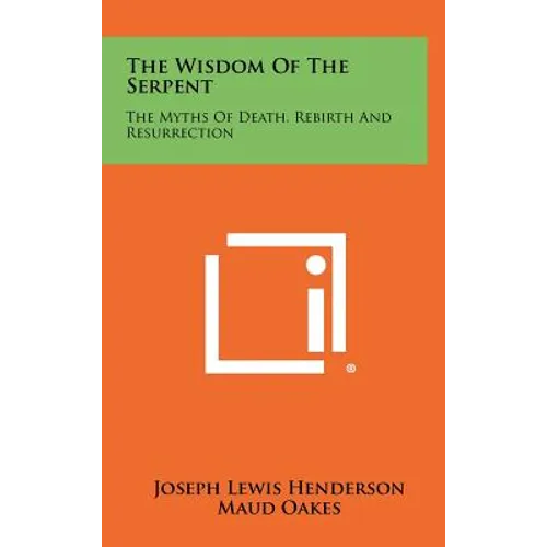 The Wisdom Of The Serpent: The Myths Of Death, Rebirth And Resurrection - Hardcover