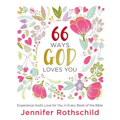 66 Ways God Loves You: Experience God's Love for You in Every Book of the Bible (a 66-Day Devotional) - Hardcover