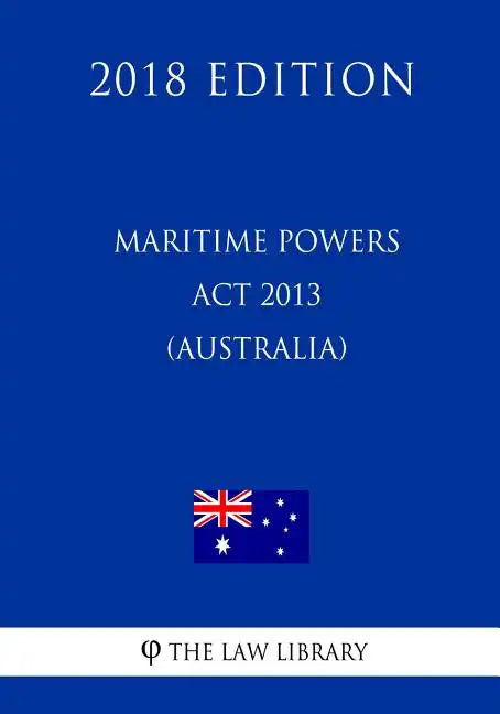 Maritime Powers Act 2013 (Australia) (2018 Edition) - Paperback