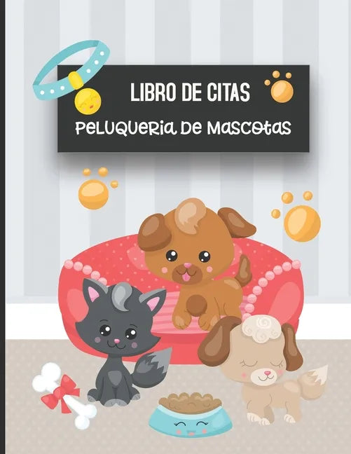 Libro de Citas Peluqueria de Mascotas: Libreta para Apuntar y Agendar Citas para Peluquera o Veterinaria, Spas de Perros, Cuidado de Mascotas, con Hor - Paperback