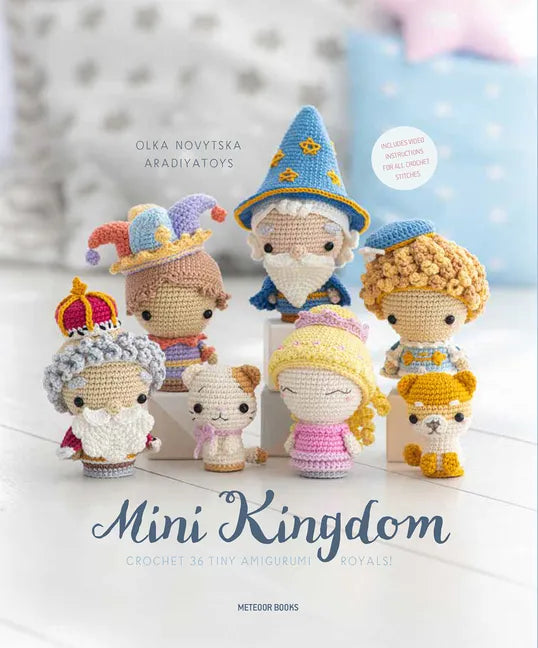 Mini Kingdom: Crochet 36 Tiny Amigurumi Royals! - Paperback