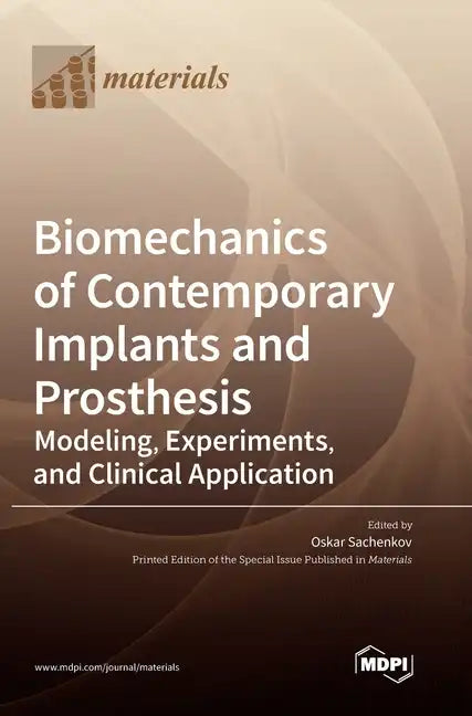 Biomechanics of Contemporary Implants and Prosthesis: Modeling, Experiments, and Clinical Application - Hardcover