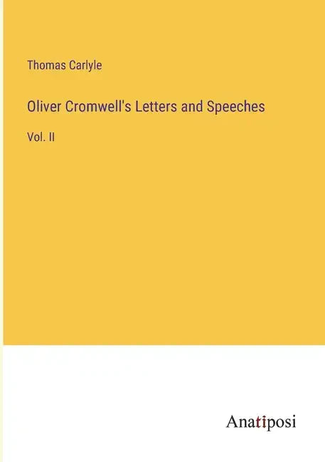 Oliver Cromwell's Letters and Speeches: Vol. II - Paperback