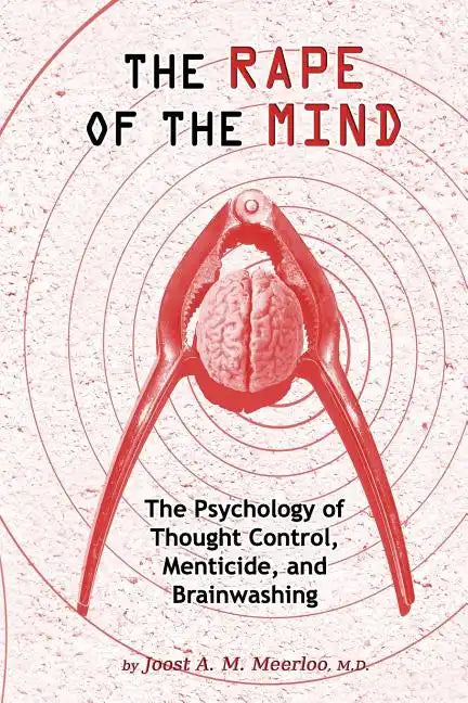 The Rape of the Mind: The Psychology of Thought Control, Menticide, and Brainwashing - Paperback