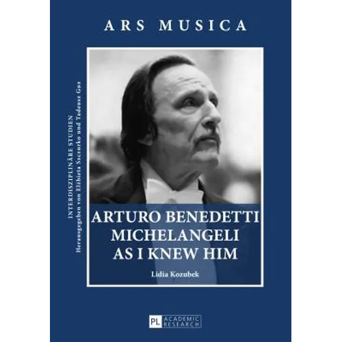 Arturo Benedetti Michelangeli as I Knew Him - Hardcover