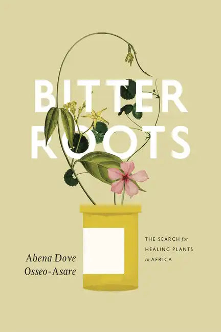 Bitter Roots: The Search for Healing Plants in Africa - Paperback