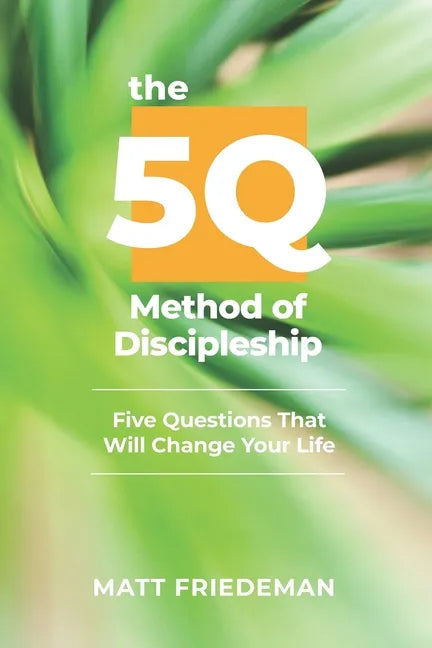 The 5Q Method of Discipleship: 5 Questions That Will Change Your Life - Paperback