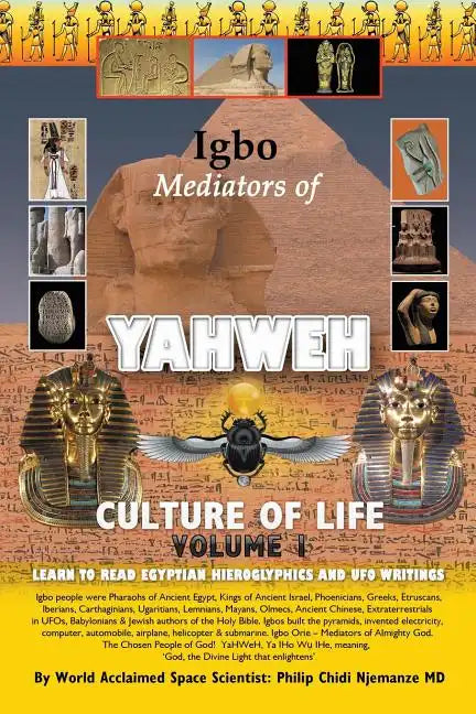Igbo Mediators of Yahweh Culture of Life: Volume 1: Learn to Read Egyptian Hieroglyphs and UFO Writings - Paperback