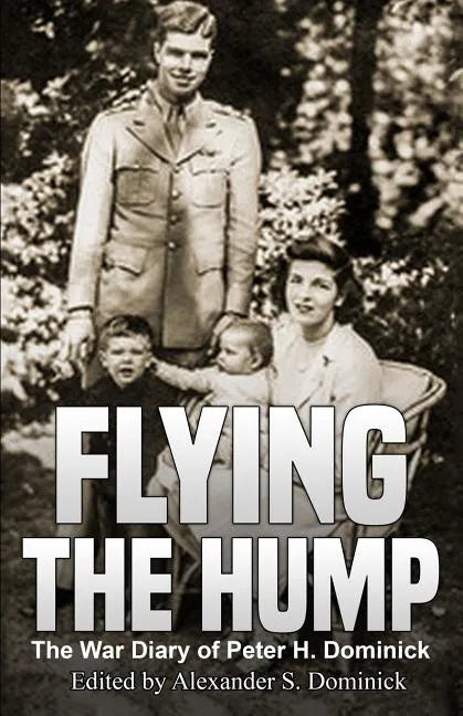 Flying the Hump: The War Diary of Peter H. Dominick - Paperback