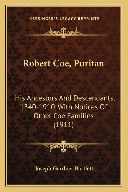 Robert Coe, Puritan: His Ancestors and Descendants, 1340-1910, with Notices of Other Coe Families (1911) - Paperback