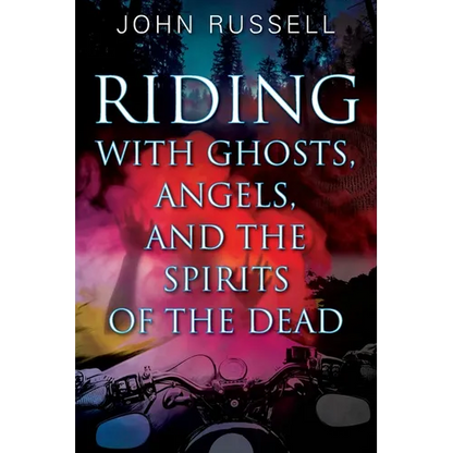 Riding with Ghosts, Angels, and the Spirits of the Dead - Paperback